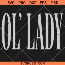 Ol' Lady SVG, Old Lady SVG, Women's Shirts Svg