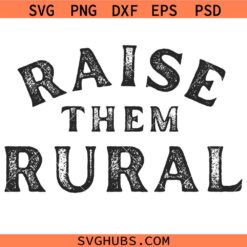 Raise them rural SVG, Country Vibes SVG, Small Town SVG, Farm Life SVG