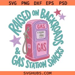 Raised on Backroads and Gas Station Snacks SVG, Funny Country Girl SVG, Southern SVG