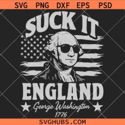 Suck It England George Washington 1776 Svg, Patriotic Svg, Independence Day Svg