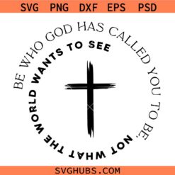 Be Who God Has Called You SVG, Live 4 Him Svg, Christian Shirt Svg