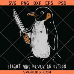 Flight Was Never An Option Penguin SVG, Sarcastic Penguin Svg, Funny Animal Meme SVG