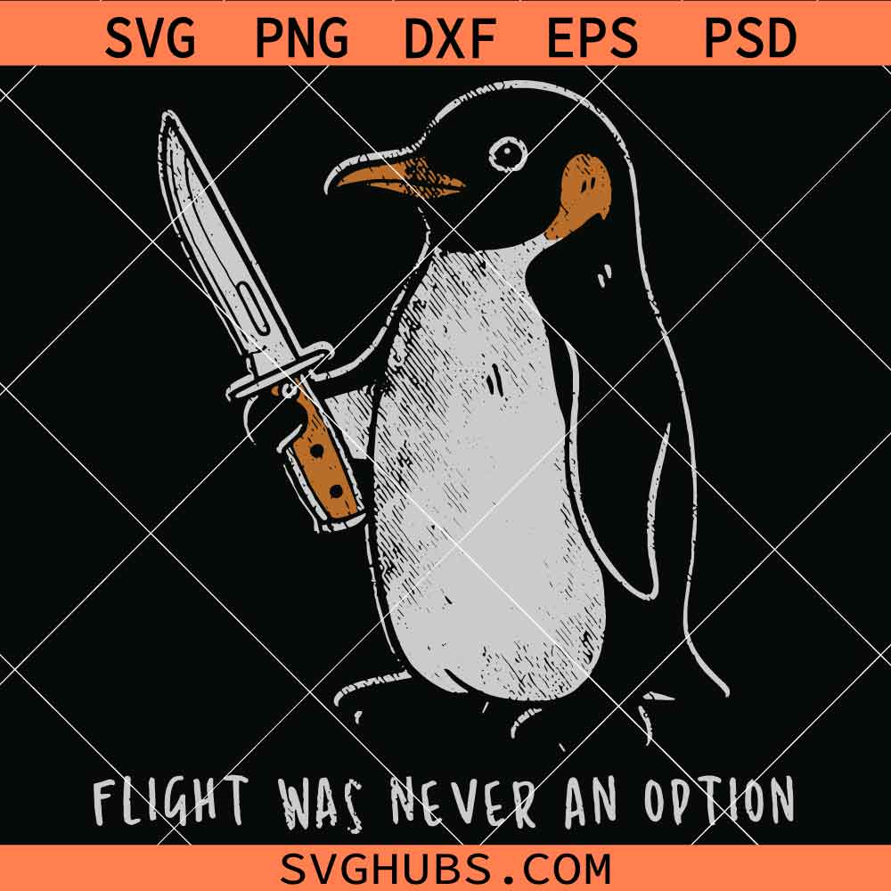 Flight Was Never An Option Penguin SVG, Sarcastic Penguin Svg, Funny Animal Meme SVG