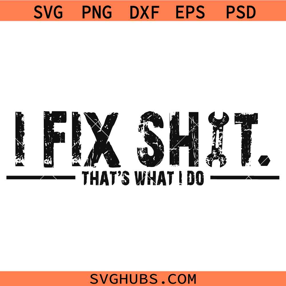 I fix shit thats what I do SVG, Funny Mechanic Quote SVG, Dirty Hands Work SVG