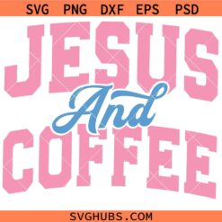 Jesus and Coffee SVG, Christian Coffee Lover Shirt SVG, Funny Faith Design SVG