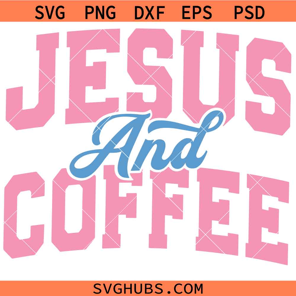 Jesus and Coffee SVG, Christian Coffee Lover Shirt SVG, Funny Faith Design SVG