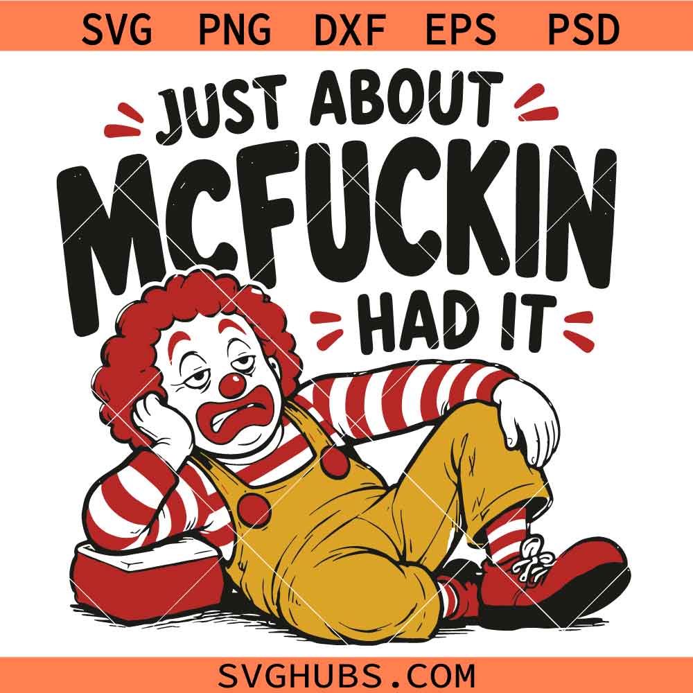 Just About McFuckin Had It SVG, Funny Clown Meme SVG, Sarcastic SVG