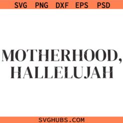 Motherhood Hallelujah SVG, Christian Mama Shirt SVG, Funny Bible Typography SVG