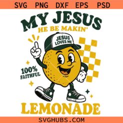 My Jesus He Be Making Lemonade SVG, Christian Humor Shirt SVG, Funny Jesus Quotes SVG