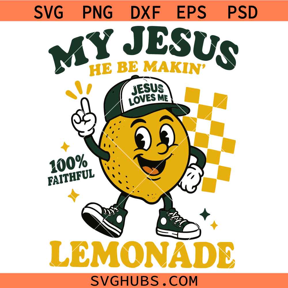 My Jesus He Be Making Lemonade SVG, Christian Humor Shirt SVG, Funny Jesus Quotes SVG