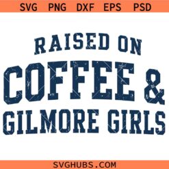 Raised On Coffee and Gilmore Girls SVG, Fall Movie Inspired SVG, Autumn Lover Gift SVG
