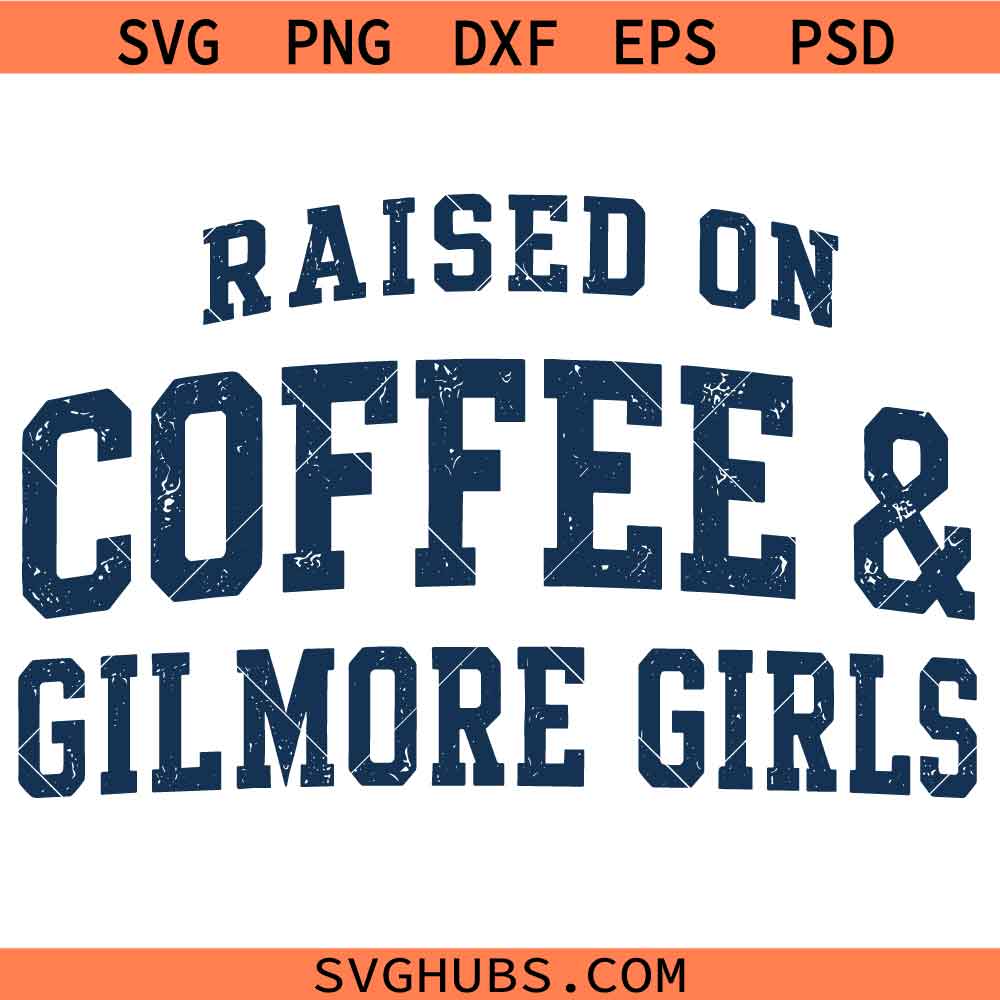 Raised On Coffee and Gilmore Girls SVG, Fall Movie Inspired SVG, Autumn Lover Gift SVG