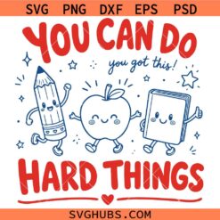 You Can Do Hard Things You Got This SVG, Apple Teacher SVG, Funny School SVG