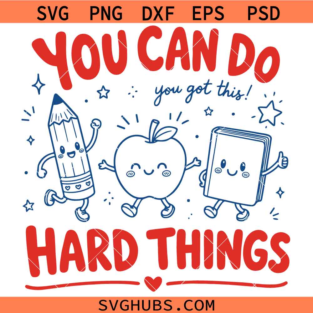 You Can Do Hard Things You Got This SVG, Apple Teacher SVG, Funny School SVG
