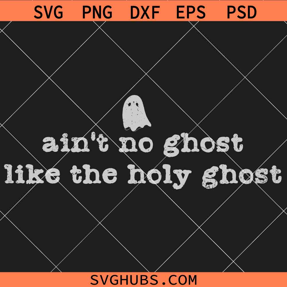 Aint No Ghost Like the Holy Ghost SVG, Christian Halloween Shirt SVG, Religious SVG