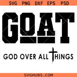 GOAT God Over All Things Svg, God Quote SVG, Christian Shirt SVG
