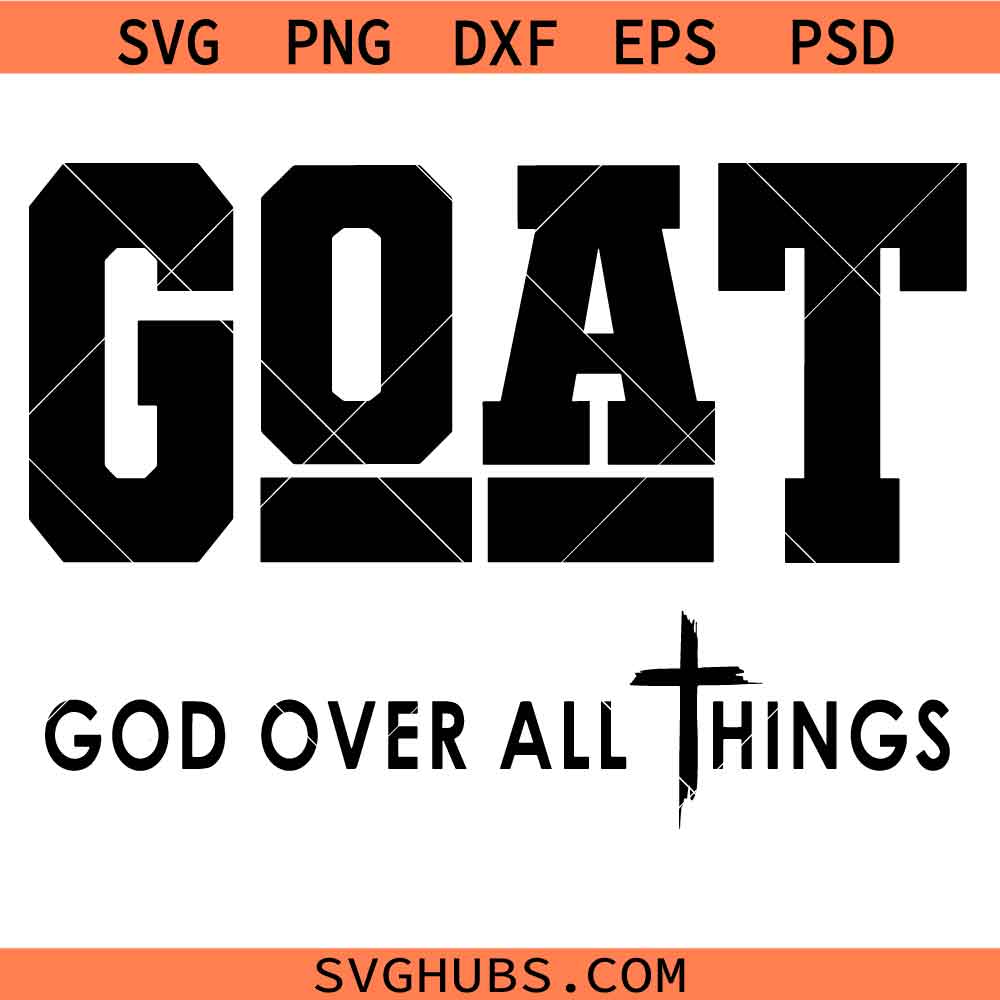 GOAT God Over All Things Svg, God Quote SVG, Christian Shirt SVG