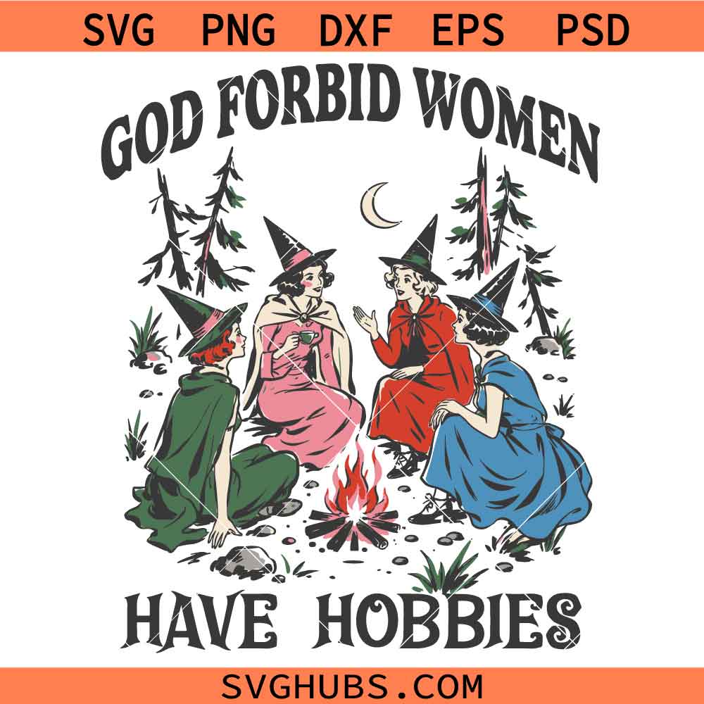 God Forbid Women Have Hobbies SVG, Witchy Halloween Svg, Coven SVG, Gothic Witch Decor SVG
