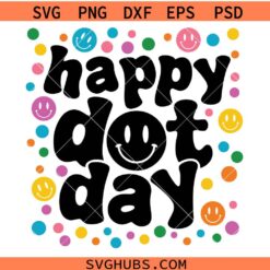 Happy Dot Day SVG, Dot Day Shirt Svg, September 15th Svg, Make Your Mark Svg, The Dot Svg