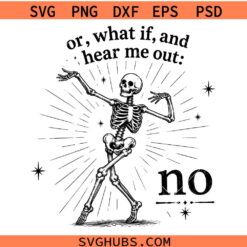 Hear Me Out No skeleton SVG, Or What If & Hear Me Out No SVG, Sarcastic Skeleton SVG