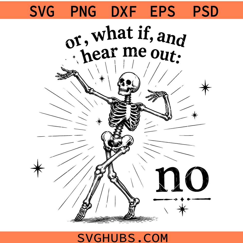 Hear Me Out No skeleton SVG, Or What If & Hear Me Out No SVG, Sarcastic Skeleton SVG