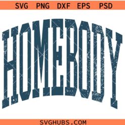 Homebody Distressed SVG,  Homebody SVG, Mom Life SVG