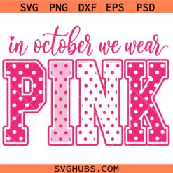 In October We Wear Pink Breast Cancer SVG, Pink October Shirt SVG, Breast Cancer Awareness SVG
