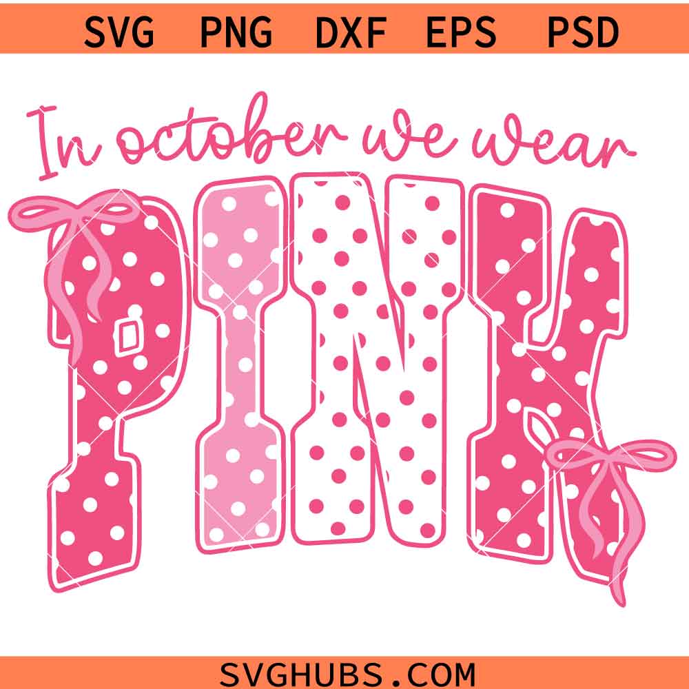 In October We Wear Pink coquette bow SVG, Breast Cancer Awareness SVG, Pink October Shirt SVG