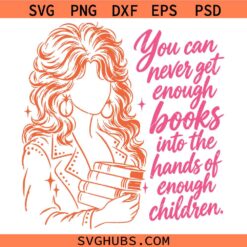 You Can Never Get Enough Books Into the Hands of Enough Children Dolly Parton SVG, Country Music SVG, Dolly Parton Quote SVG