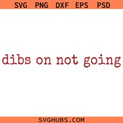 Dibs on not going SVG, Snarky SVG, Sassy Attitude Svg, Homebody SVG, Self Love Svg, Introvert SVG