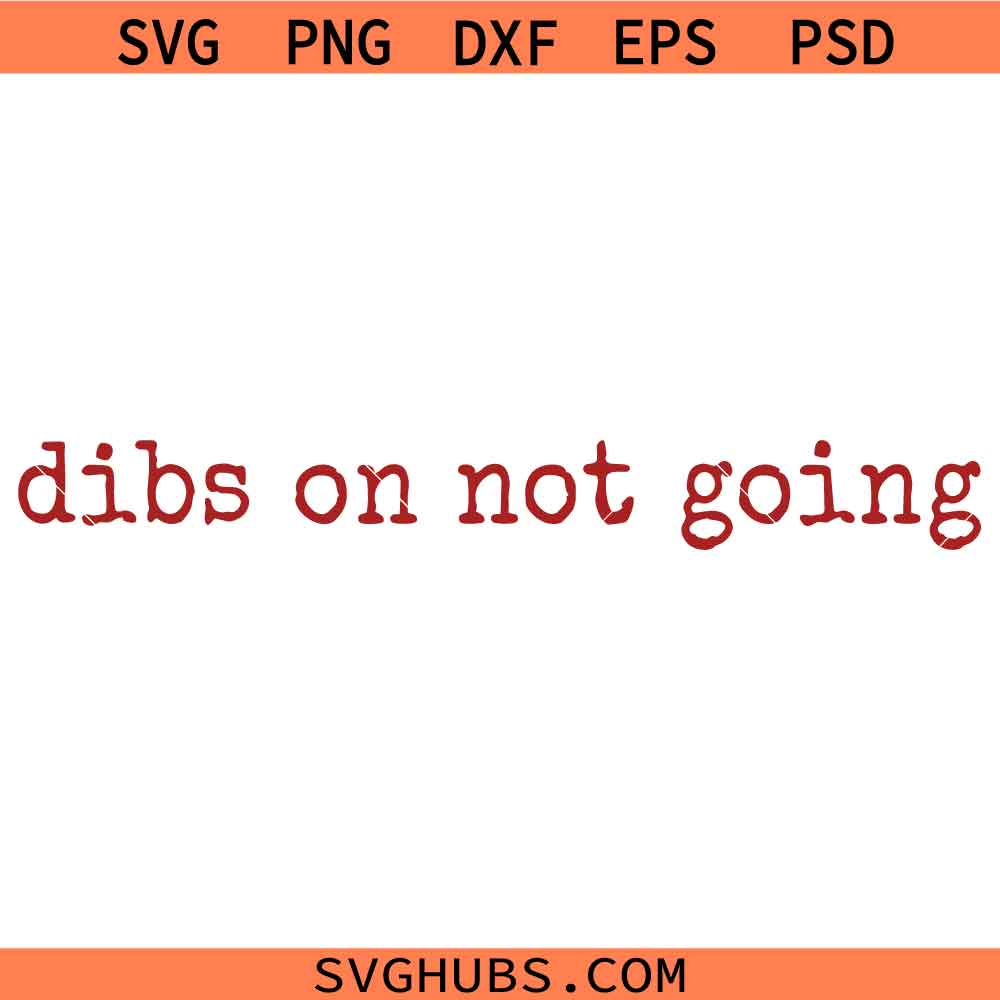 Dibs on not going SVG, Snarky SVG, Sassy Attitude Svg, Homebody SVG, Self Love Svg, Introvert SVG