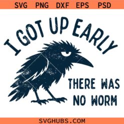 I Got Up Early No Worm SVG, Sarcastic Clipart SVG, Morning Quote SVG, Sarcastic Crow SVG
