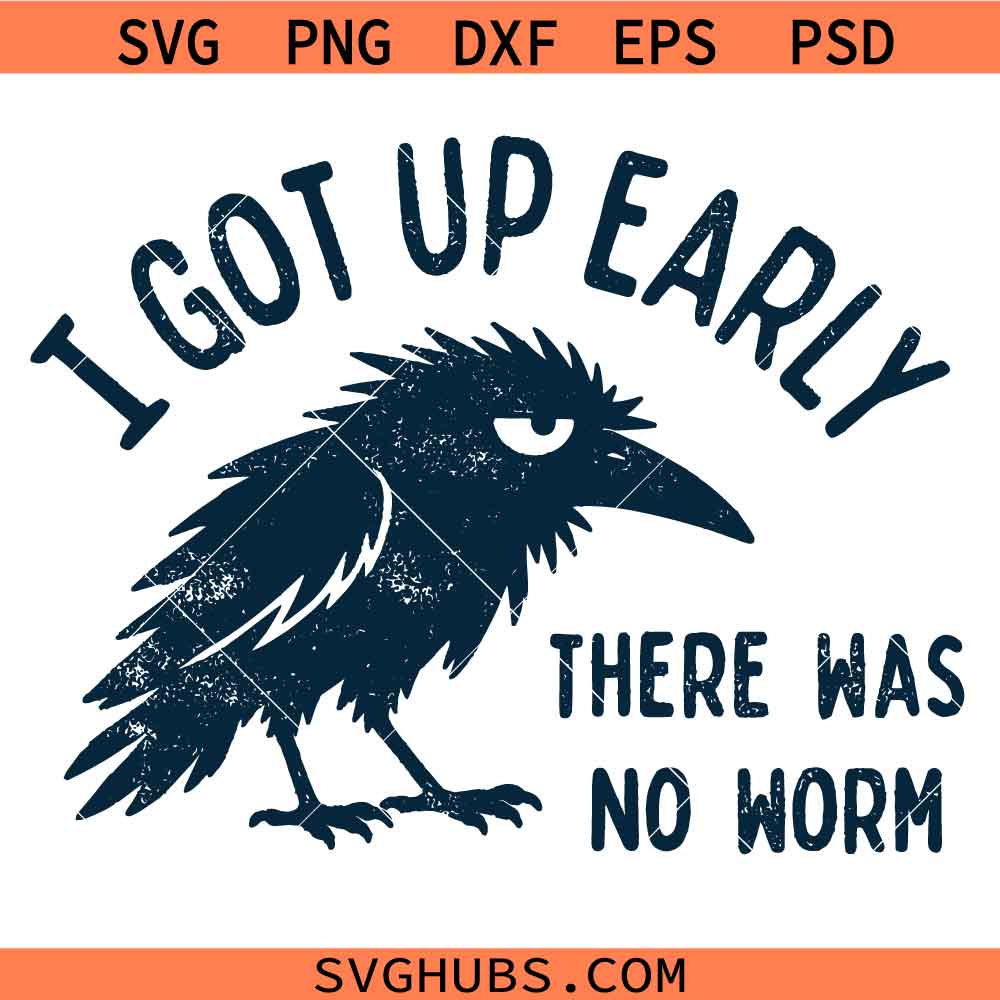 I Got Up Early No Worm SVG, Sarcastic Clipart SVG, Morning Quote SVG, Sarcastic Crow SVG