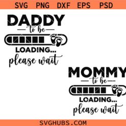 Mommy to Be Daddy to Be Loading Please Wait Svg, New Baby SVG, Pregnancy Announcement Svg