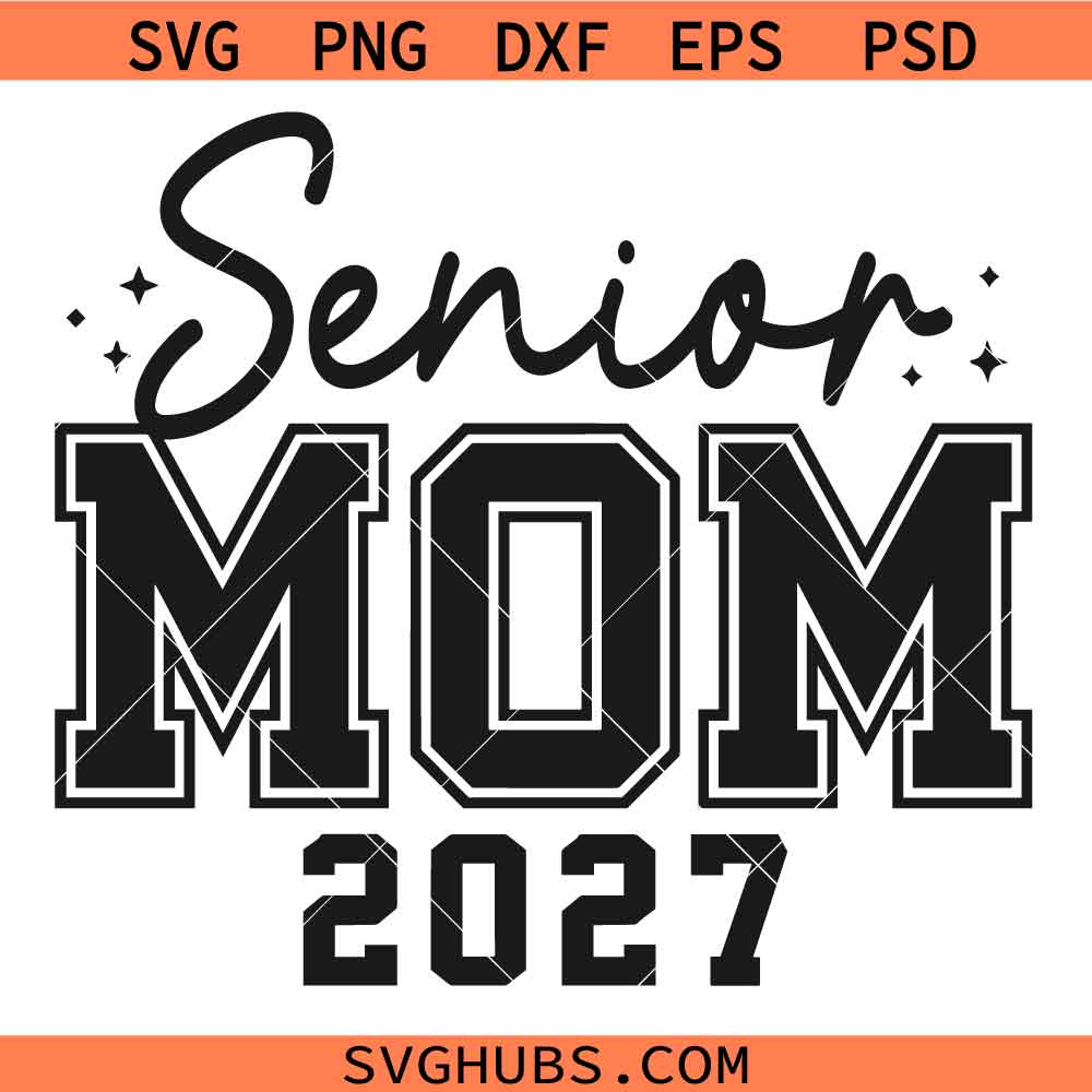 Senior mom 2027 SVG, Graduation Shirt SVG, Class of 2027 SVG, Senior Mom Svg, Senior Shirt Svg